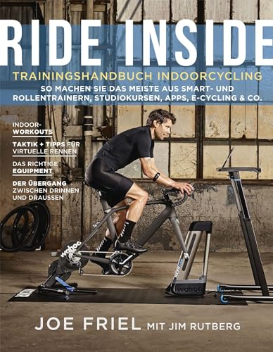 Ride Inside: Trainingshandbuch Indoorcycling: So machen Sie das Meiste aus Smart- und Rollentrainern, Spinningbikes, Apps, E-Cycling & Co. Ride Inside: Trainingshandbuch Indoorcycling: So machen Sie das Meiste aus Smart- und Rollentrainern, Spinningbikes, Apps, E-Cycling & Co.