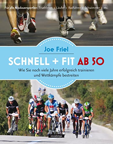 Schnell und fit ab 50: Wie Sie noch viele Jahre erfolgreich trainieren und Wettkämpfe bestreiten Schnell und fit ab 50: Wie Sie noch viele Jahre erfolgreich trainieren und Wettkämpfe bestreiten