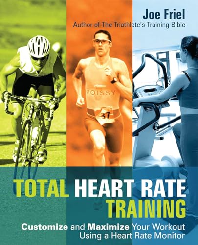 Total Heart Rate Training: Customize And Maximize Your Workout Using A Heart Rate Monitor