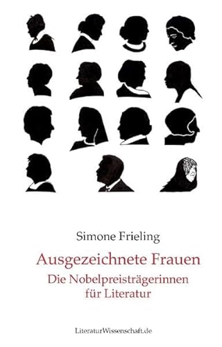 Ausgezeichnete Frauen: Die Nobelpreisträgerinnen für Literatur Ausgezeichnete Frauen: Die Nobelpreisträgerinnen für Literatur