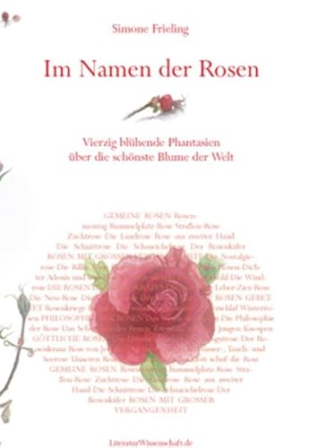 Im Namen der Rosen: Vierzig blühende Phantasien über die schönste Blume der Welt. Mit Aquarellen der Autorin