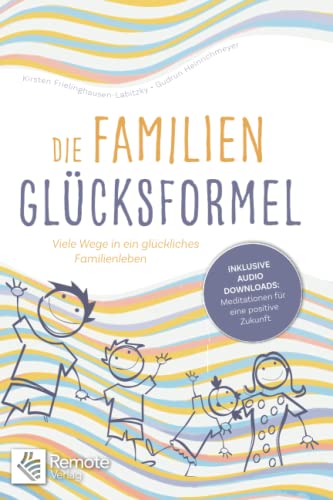 Die Familien-Glücksformel: Viele Wege in ein glückliches Familienleben