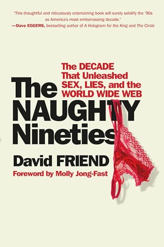 The Naughty Nineties: The Decade that Unleashed Sex, Lies, and the World Wide Web von Twelve