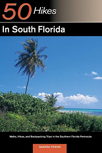 50 Hikes in South Florida: Walks, Hikes, and Backpacking Trips in the Southern Florida Peninsula, First Edition (50 Hikes Series, Band 0)
