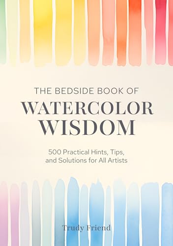 The Bedside Book of Watercolor Wisdom: 500 Practical Hints, Tips, and Solutions for All Artists von David & Charles