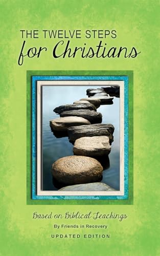 12 Steps F/Christians (Updated) (Revised): Based on Biblical Teachings