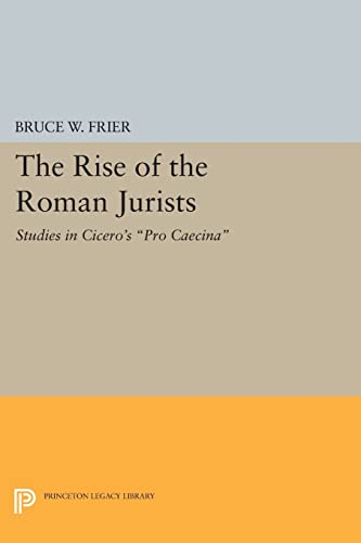 The Rise of the Roman Jurists: Studies in Cicero's "Pro Caecina" (Princeton Legacy Library)