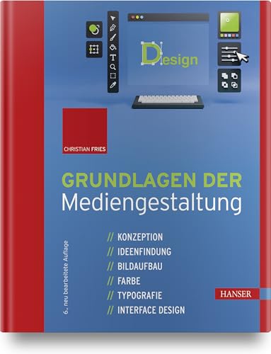 Grundlagen der Mediengestaltung: Konzeption, Ideenfindung, Bildaufbau, Farbe, Typografie, Interface Design von HANSER FACHBUCHVERLAG