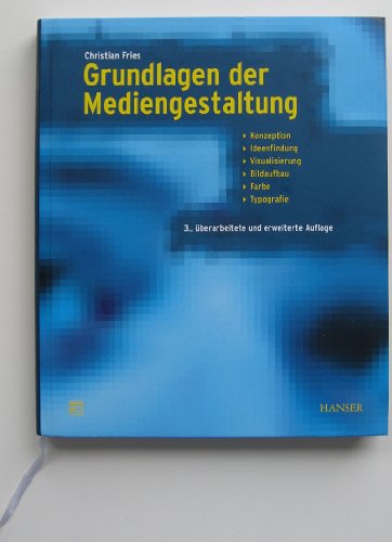 Grundlagen der Mediengestaltung: Konzeption, Ideenfindung, Visualisierung, Bildaufbau, Farbe, Typografie