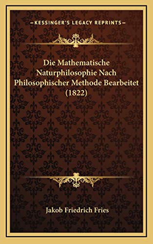 Die Mathematische Naturphilosophie Nach Philosophischer Methode Bearbeitet (1822) von Kessinger Publishing