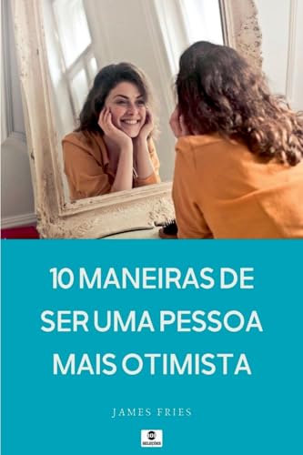 10 Maneiras De Ser Uma Pessoa Mais Otimista von Clube de Autores