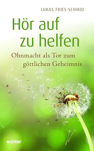 Hör auf zu helfen: Ohnmacht als Tor zum göttlichen Geheimnis