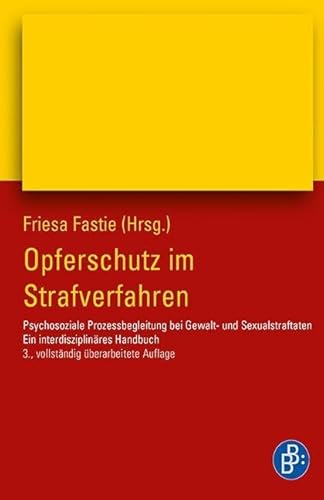 Opferschutz im Strafverfahren: Psychosoziale Prozessbegleitung bei Gewalt- und Sexualstraftaten. Ein interdisziplinäres Handbuch. von BUDRICH