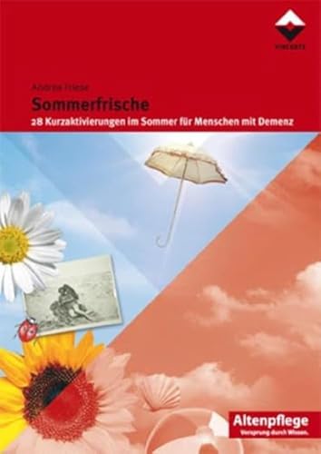 Sommerfrische: 28 Kurzaktivierungen im Sommer für Menschen mit Demenz (Altenpflege)