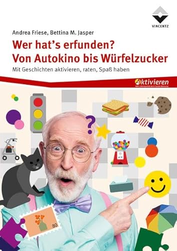 Wer hat´s erfunden? - Von Autokino bis Würfelzucker: Mit Geschichten aktivieren, raten, Spaß haben Wer hat´s erfunden? - Von Autokino bis Würfelzucker: Mit Geschichten aktivieren, raten, Spaß haben von Vincentz Network