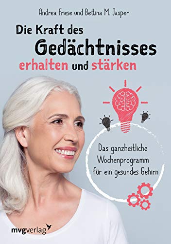 Die Kraft des Gedächtnisses erhalten und stärken: Das ganzheitliche Wochenprogramm für ein gesundes Gehirn von mvg Verlag
