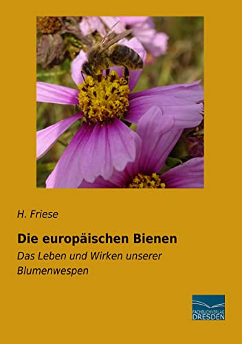 Die europäischen Bienen: Das Leben und Wirken unserer Blumenwespen von Fachbuchverlag Dresden