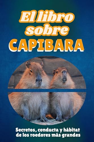 El libro sobre capibara: Secretos, conducta y hábitat de los roedores más grandes von FlipFlop