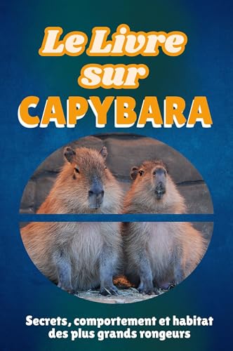 Le livre sur Capybara: Secrets, comportement et habitat des plus grands rongeurs von FlipFlop
