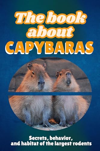 The book about capybara: Secrets, behavior, and habitat of the largest rodents von FlipFlop