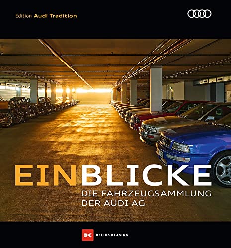 Einblicke: Die Fahrzeugsammlung der Audi AG von Delius Klasing Vlg GmbH
