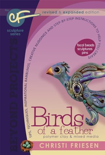 Birds of a Feather: Revised and Expanded Polymer Clay Projects (Beyond Projects, Band 6)