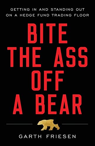 Bite the Ass Off a Bear: Getting In and Standing Out On a Hedge Fund Trading Floor