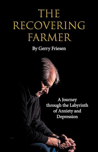 The Recovering Farmer: A Journey through the Labyrinth of Anxiety and Depression von FriesenPress