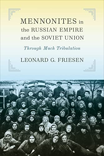 Mennonites in the Russian Empire and the Soviet Union: Through Much Tribulation (The Tsarist and Soviet Mennonite Studies)