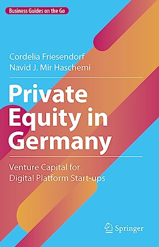 Private Equity in Germany: Venture Capital for Digital Platform Start-ups (Business Guides on the Go) von Springer