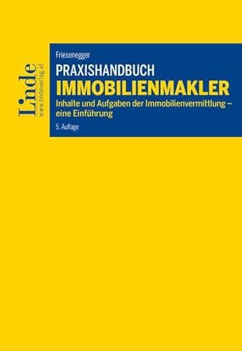 Praxishandbuch Immobilienmakler: Inhalte und Aufgaben der Immobilienvermittlung – eine Einführung von Linde Verlag Ges.m.b.H.