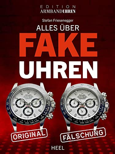 Alles über Fake-Uhren: Fälschungen erkennen von Heel Verlag GmbH