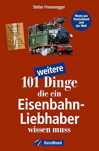Geschenk-Buch – 101 weitere Dinge, die ein Eisenbahn-Liebhaber wissen muss: Kuriositäten, Rekorde, Geheimnisse, Unbekanntes, Extremes der Eisenbahn-Geschichte (100/101 Dinge ...)