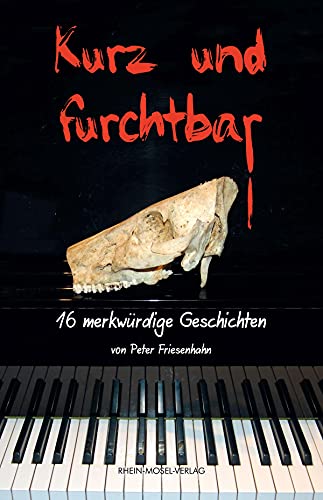Kurz und furchtbar: 16 merkwürdige Geschichten Kurz und furchtbar: 16 merkwürdige Geschichten von Rhein-Mosel-Verlag