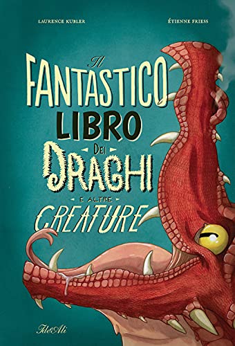 Il fantastico libro dei draghi e altre creature. Ediz. a colori (Libri illustrati)