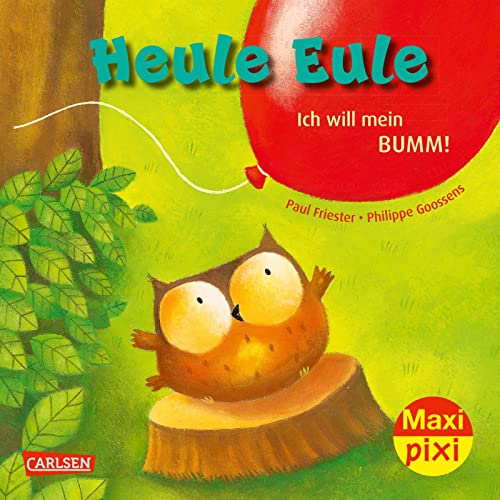 Maxi Pixi 414: Heule Eule – Ich will mein Bumm! (414) von Carlsen