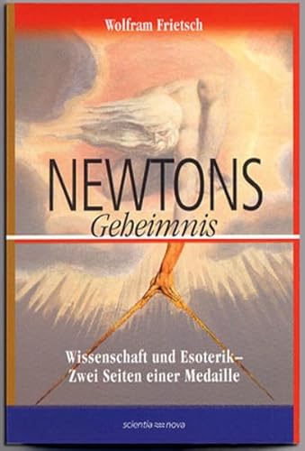Newtons Geheimnis: Wissenschaft und Esoterik - Zwei Seiten einer Medaille
