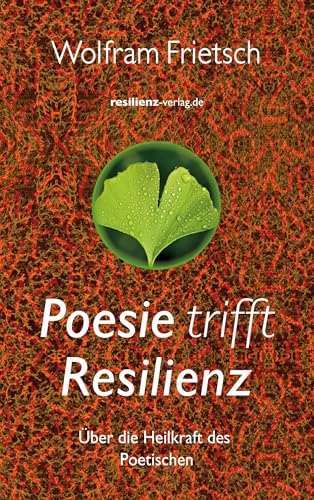 Poesie trifft Resilienz: Über die Heilkraft des Poetischen von resilienz-verlag.de