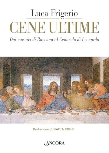 Cene ultime. L'Eucaristia nei capolavori dell'arte (Tra arte e teologia) von Ancora
