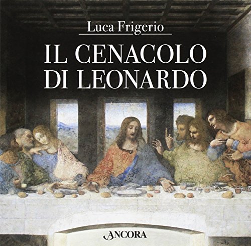 Il Cenacolo di Leonardo. Ediz. illustrata (Tra arte e teologia) von Ancora