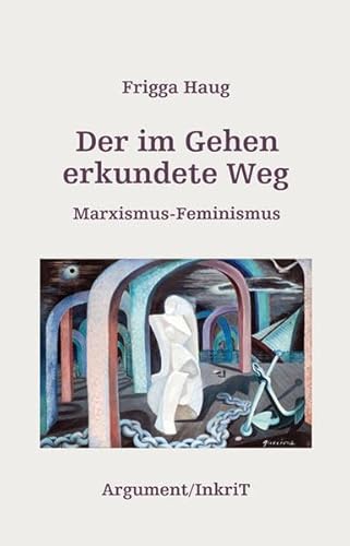 Der im Gehen erkundete Weg: Marxismus-Feminismus von Argument- Verlag GmbH