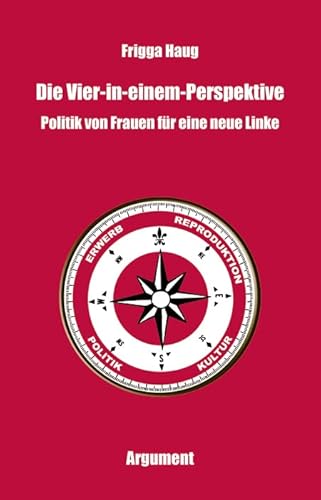 Die Vier-in-einem-Perspektive: Politik von Frauen für eine neue Linke von Argument- Verlag GmbH