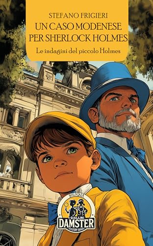 Un caso modenese per Sherlock Holmes. Le indagini del piccolo Holmes (I giallini Damster) von Damster