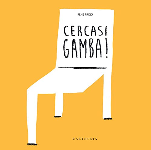 Cercasi gamba! Ediz. a colori (Silent book) von Carthusia