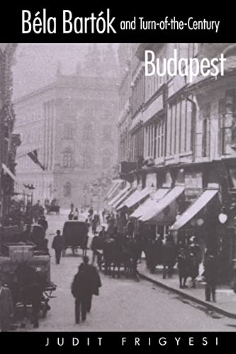 Béla Bartók and Turn-of-the-Century Budapest von University of California Press