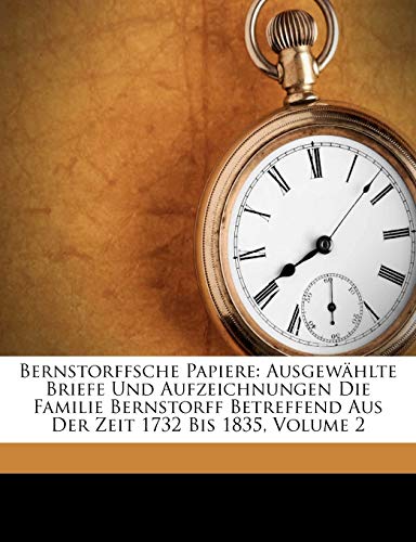 Bernstorffsche Papiere: Ausgewählte Briefe Und Aufzeichnungen Die Familie Bernstorff Betreffend Aus Der Zeit 1732 Bis 1835, Volume 2