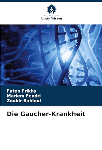 Die Gaucher-Krankheit: DE von Verlag Unser Wissen