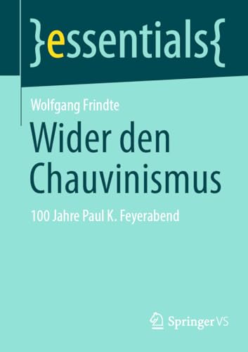 Wider den Chauvinismus: 100 Jahre Paul K. Feyerabend (essentials) von Springer VS
