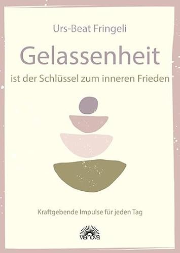 Gelassenheit ist der Schlüssel zum inneren Frieden: Kraftgebende Impulse für jeden Tag Gelassenheit ist der Schlüssel zum inneren Frieden: Kraftgebende Impulse für jeden Tag