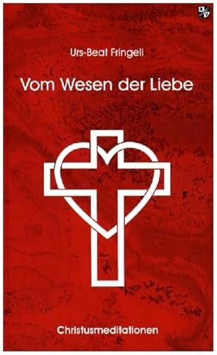 Vom Wesen der Liebe: Christusmeditationen von Bernardus-Verlag